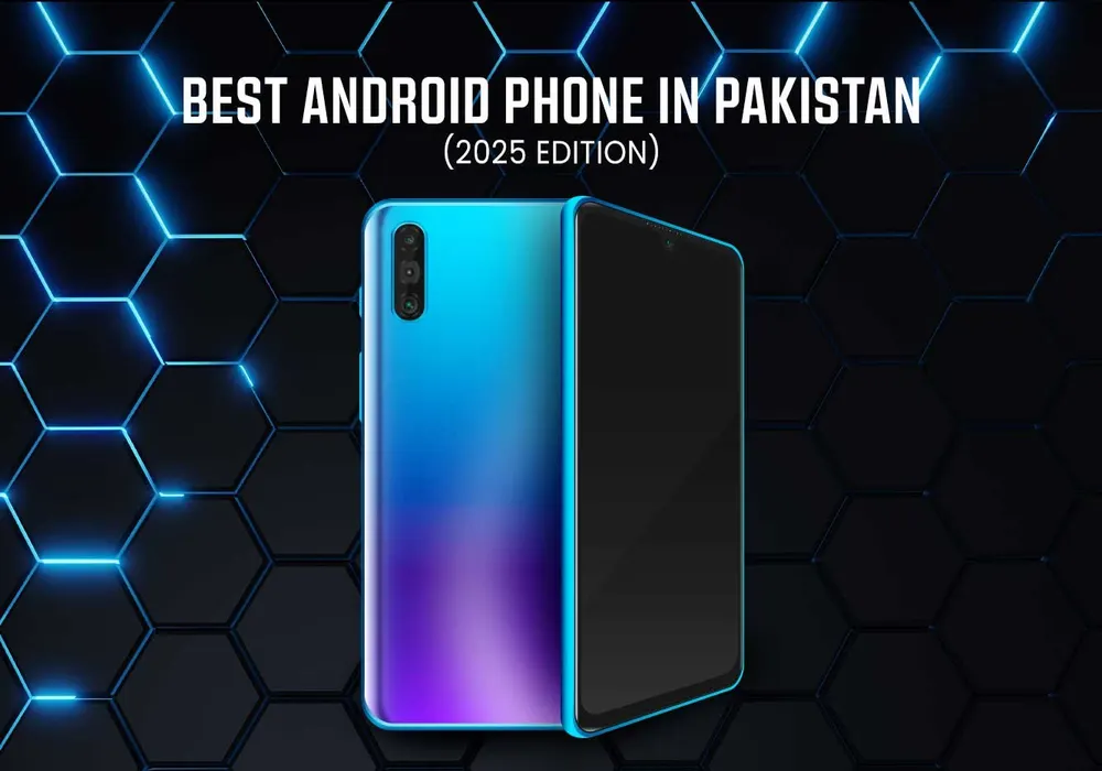 BEST ANDROID PHONE IN PAKISTAN (2025 EDITION)