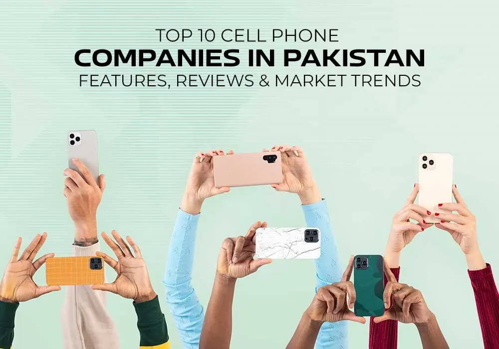 TOP 10 CELL PHONE COMPANIES IN PAKISTAN: FEATURES, REVIEWS & MARKET TRENDS