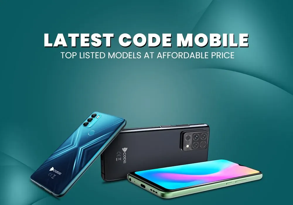Latest Code Mobile – Top Listed Models At Affordable Price