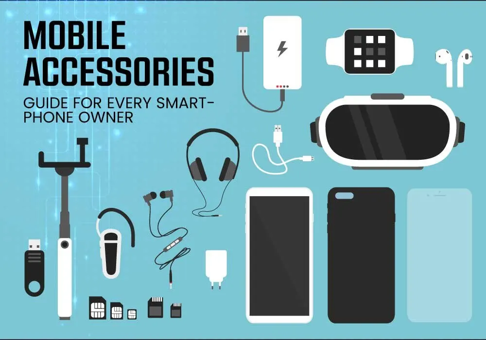 MOBILE ACCESSORIES: GUIDE FOR EVERY SMARTPHONE OWNER