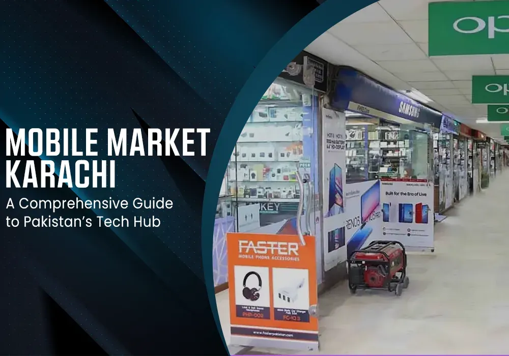Mobile Market Karachi: A Comprehensive Guide to Pakistan’s Tech Hub
