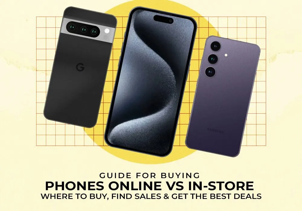 GUIDE FOR BUYING PHONES ONLINE VS IN-STORE: WHERE TO BUY, FIND SALES & GET THE BEST DEALS