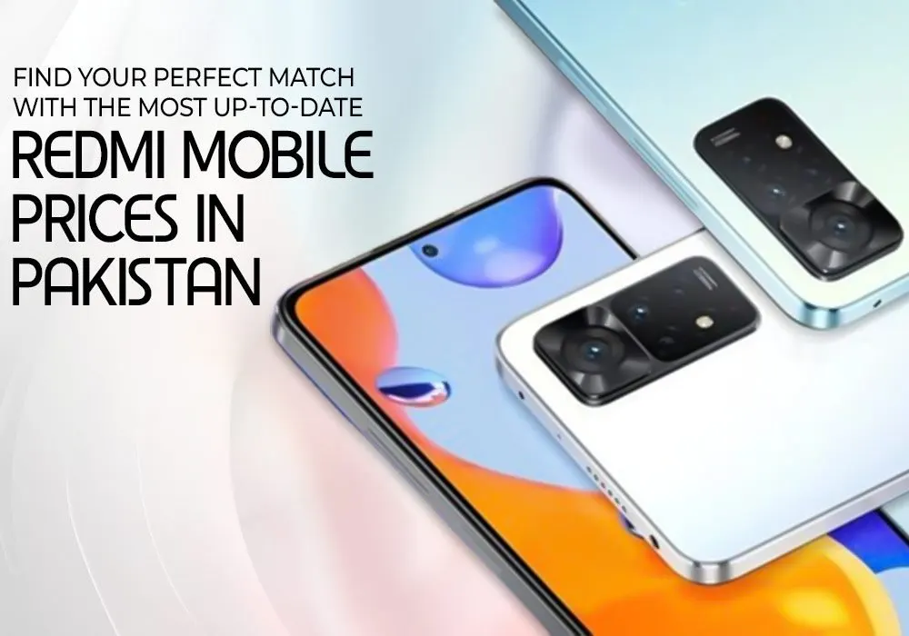 FIND YOUR PERFECT MATCH WITH THE MOST UP-TO-DATE REDMI MOBILE PRICES IN PAKISTAN