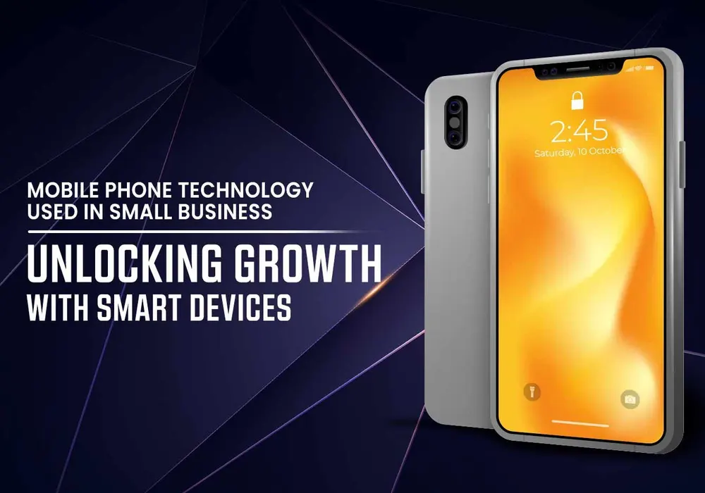 MOBILE PHONE TECHNOLOGY USED IN SMALL BUSINESS: UNLOCKING GROWTH WITH SMART DEVICES