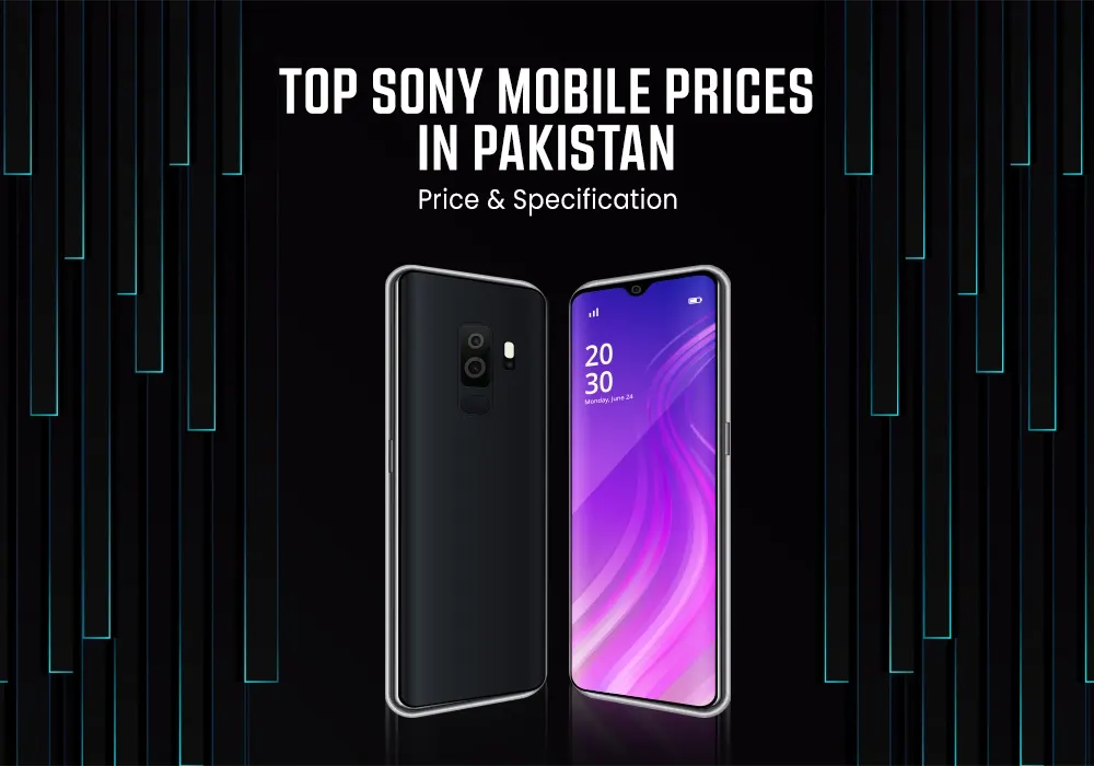 Top Sony Mobile Prices in Pakistan: Price and Specification