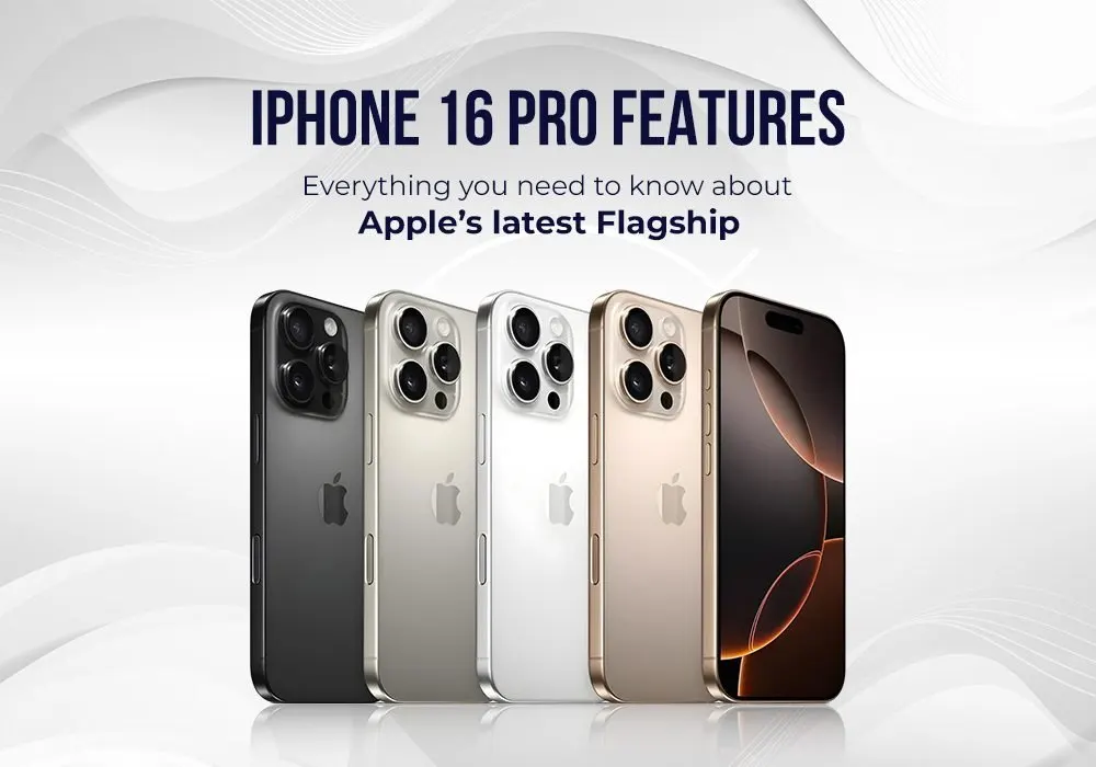 IPHONE 16 PRO FEATURES: EVERYTHING YOU NEED TO KNOW ABOUT APPLE’S LATEST FLAGSHIP
