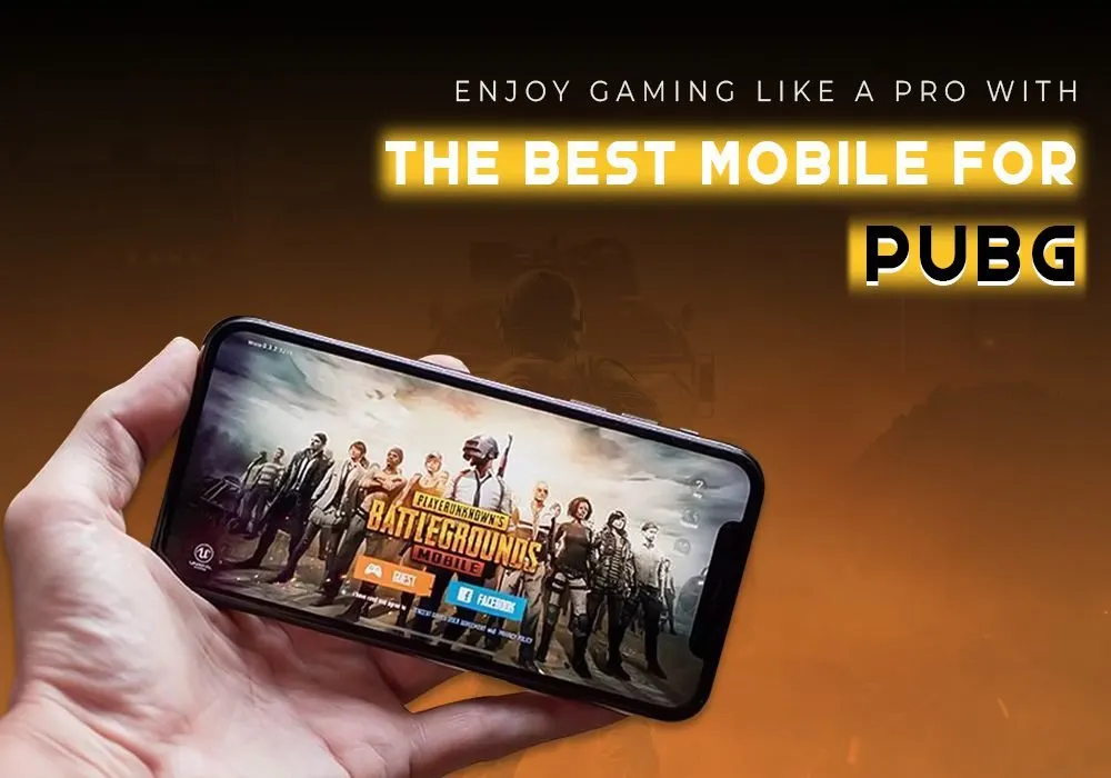 ENJOY GAMING LIKE A PRO WITH THE BEST MOBILES FOR PUBG
